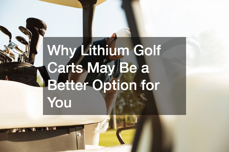 Why Lithium Golf Carts May Be a Better Option for You