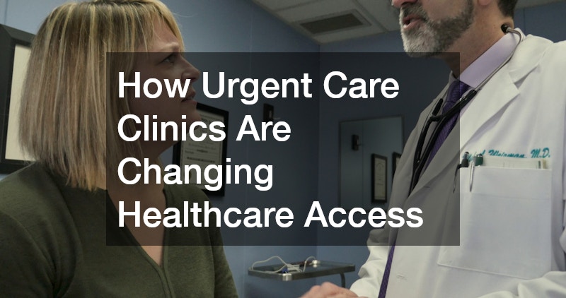 How Urgent Care Clinics Are Changing Healthcare Access
